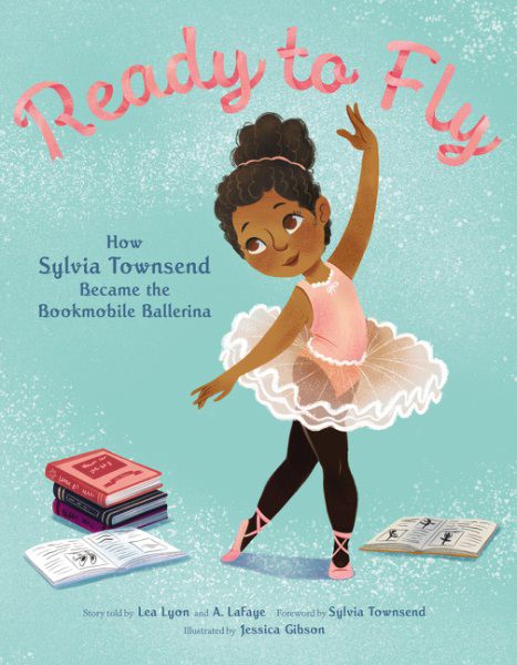 Ready to Fly: How Sylvia Townsend Became the Bookmobile Ballerina (HC) readytoflyHC