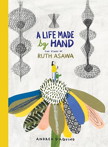 A Life Made by Hand: The Story of Ruth Asawa (HC) LifeMadeByHand (HC)