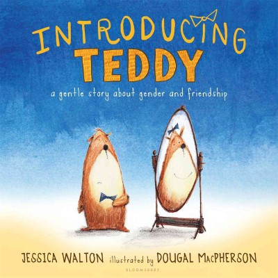 Introducing Teddy: A Gentle Story about Gender and Friendship (HC) Introducing Teddy (HC)