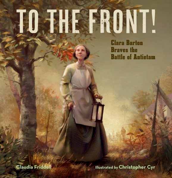 To the Front!: Clara Barton Braves the Battle of Antietam (HC) tothefrontHC