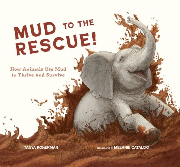 Mud to the Rescue!: How Animals Use Mud to Thrive and Survive (HC) mudtorescueHC