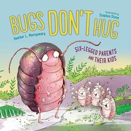 Bugs Don't Hug: Six-Legged Parents and Their Kids (PB) bugsdonthugPB