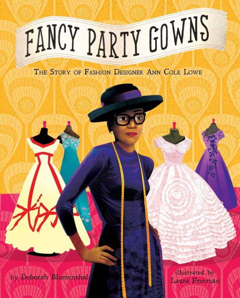 Fancy Party Gowns: The Story of Fashion Designer Ann Cole Lowe (HC) FancyPartyGowns(HC)