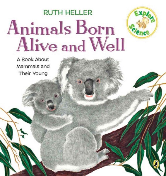 Animals Born Alive and Well: A Book About Mammals and Their Young (PB) Animals Born Alive and Well (PB)