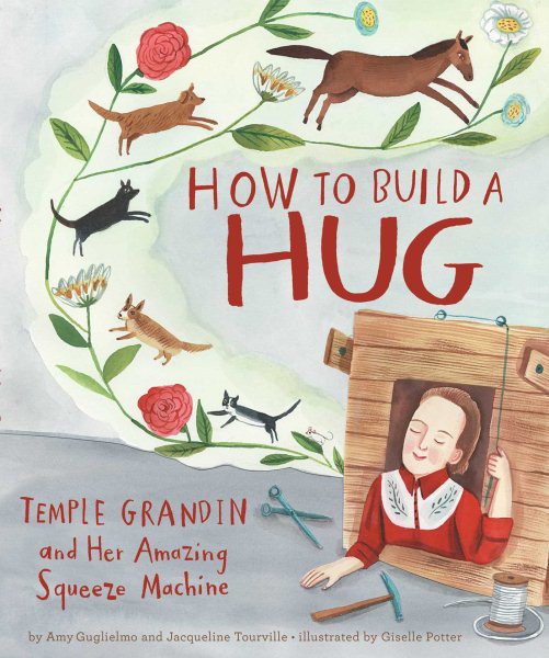 How to Build a Hug: Temple Grandin and Her Amazing Squeeze Machine (HC) How to Build a Hug (HC)