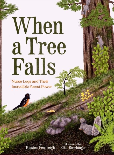 When a Tree Falls: Nurse Logs and Their Incredible Forest Power (HC) whentreefallsHC