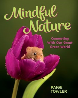 Mindful Nature: Connecting with Our Great Green World (HC) Mindful Nature (HC) 