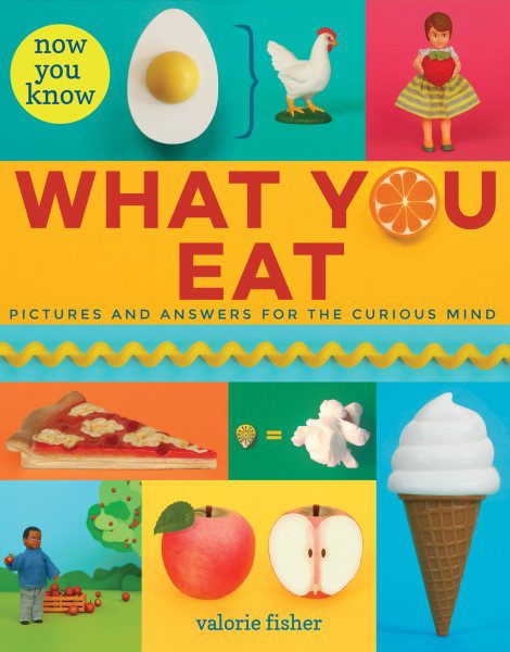 Now You Know What You Eat: Pictures and Answers for the Curious Mind (HC)