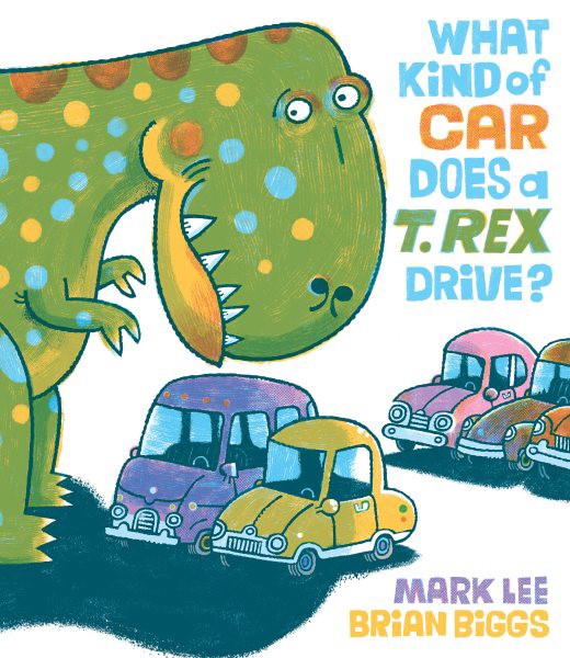 What Kind of Car Does a T. Rex Drive? (HC)
