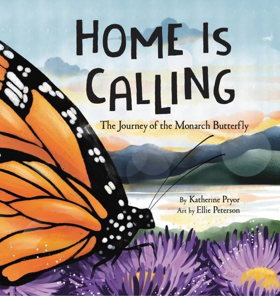 Home Is Calling: The Journey of the Monarch Butterfly (HC)