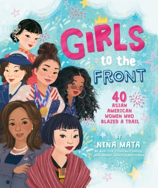 Girls to the Front: 40 Asian American Women Who Blazed a Trail (HC)