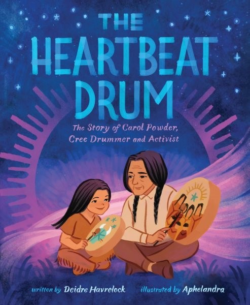 The Heartbeat Drum: The Story of Carol Powder, Cree Drummer and Activist (HC)