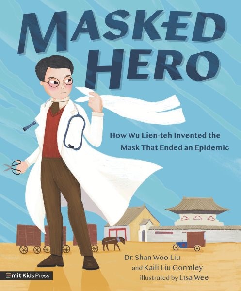 Masked Hero: How Wu Lien-Teh Invented the Mask That Ended an Epidemic (HC)