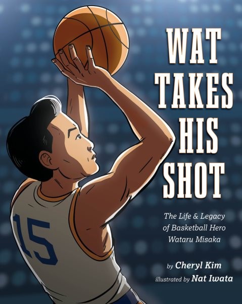Wat Takes His Shot: The Life & Legacy of Basketball Hero Wataru Misaka (HC)