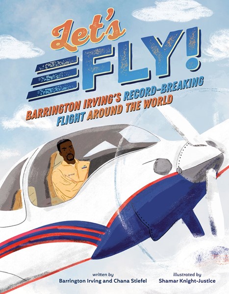 Let's Fly!: Barrington Irving's Record-Breaking Flight Around the World (HC)