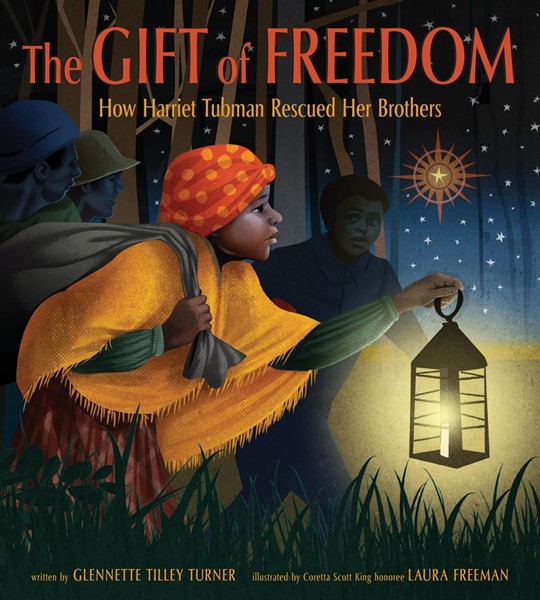 The Gift of Freedom: How Harriet Tubman Rescued Her Brothers (HC