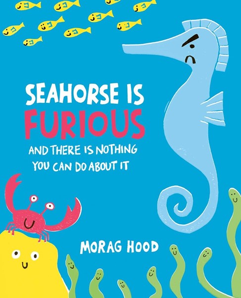 Seahorse Is Furious: And There Is Nothing You Can Do about It (HC)